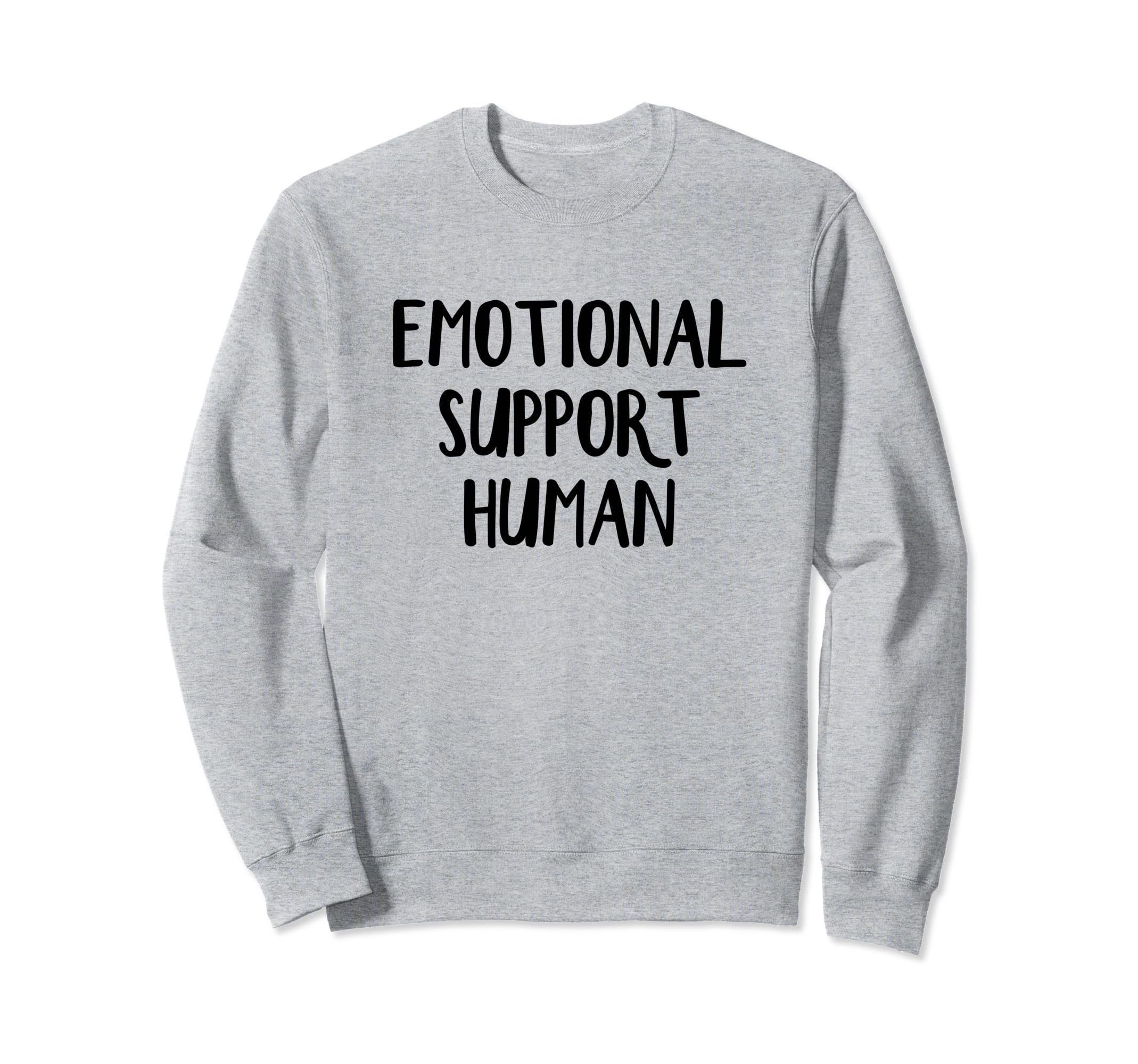 Emotional Support Human Sweatshirt - Fun Novelty Design Men Women - T-Shirt, Sweatshirt, Hoodie