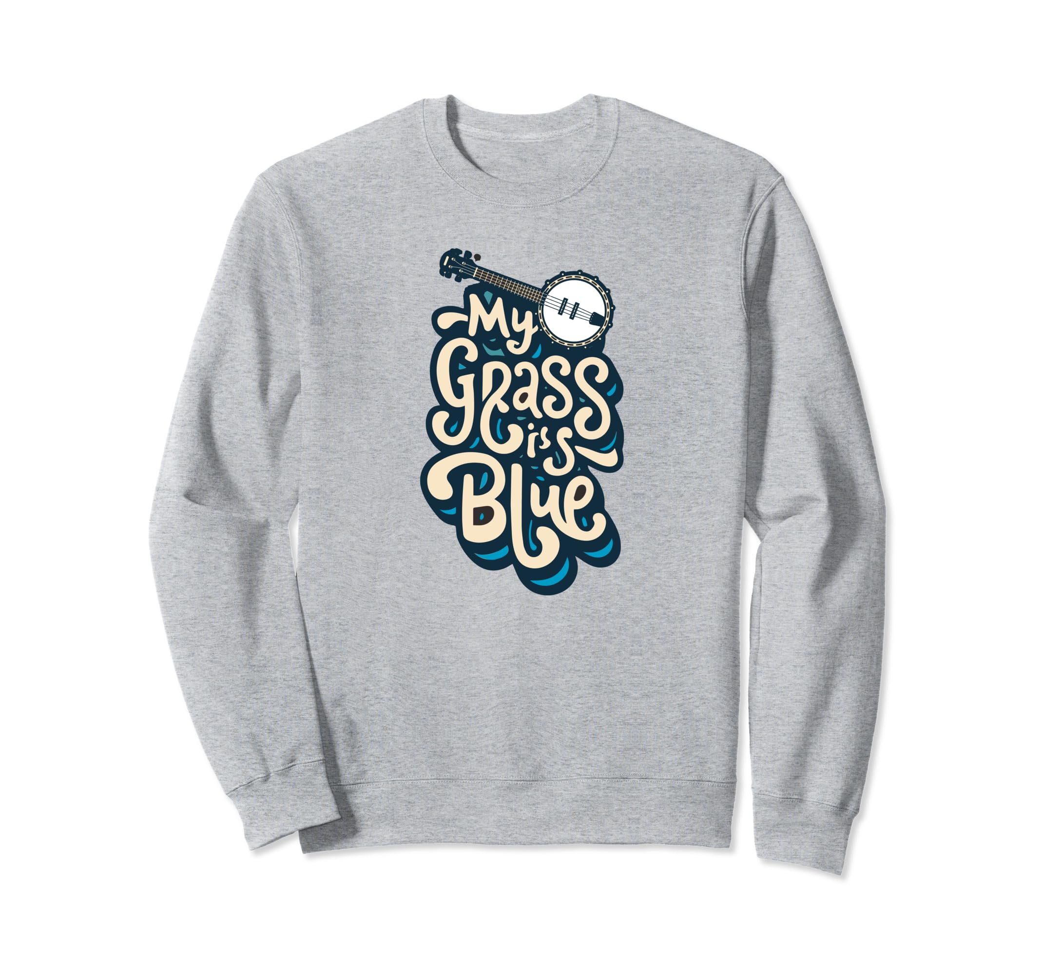 My Grass Is Blue Bluegrass Sweatshirt - Fun Novelty Design Unisex - T-Shirt, Sweatshirt, Hoodie
