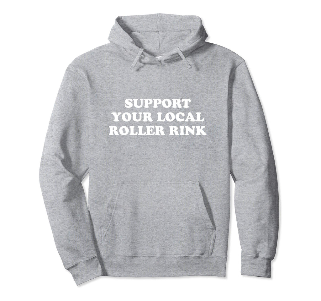 Roller Skate Support Your Local Roller Hoodie - Custom Art Print Unisex - T-Shirt, Sweatshirt, Hoodie