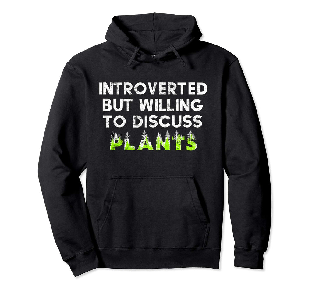 Introverted But Willing To Discuss Plants Hoodie - Novelty Apparel Unisex - T-Shirt, Sweatshirt, Hoodie