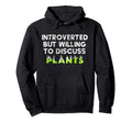 Introverted But Willing To Discuss Plants Hoodie - Novelty Apparel Unisex - T-Shirt, Sweatshirt, Hoodie