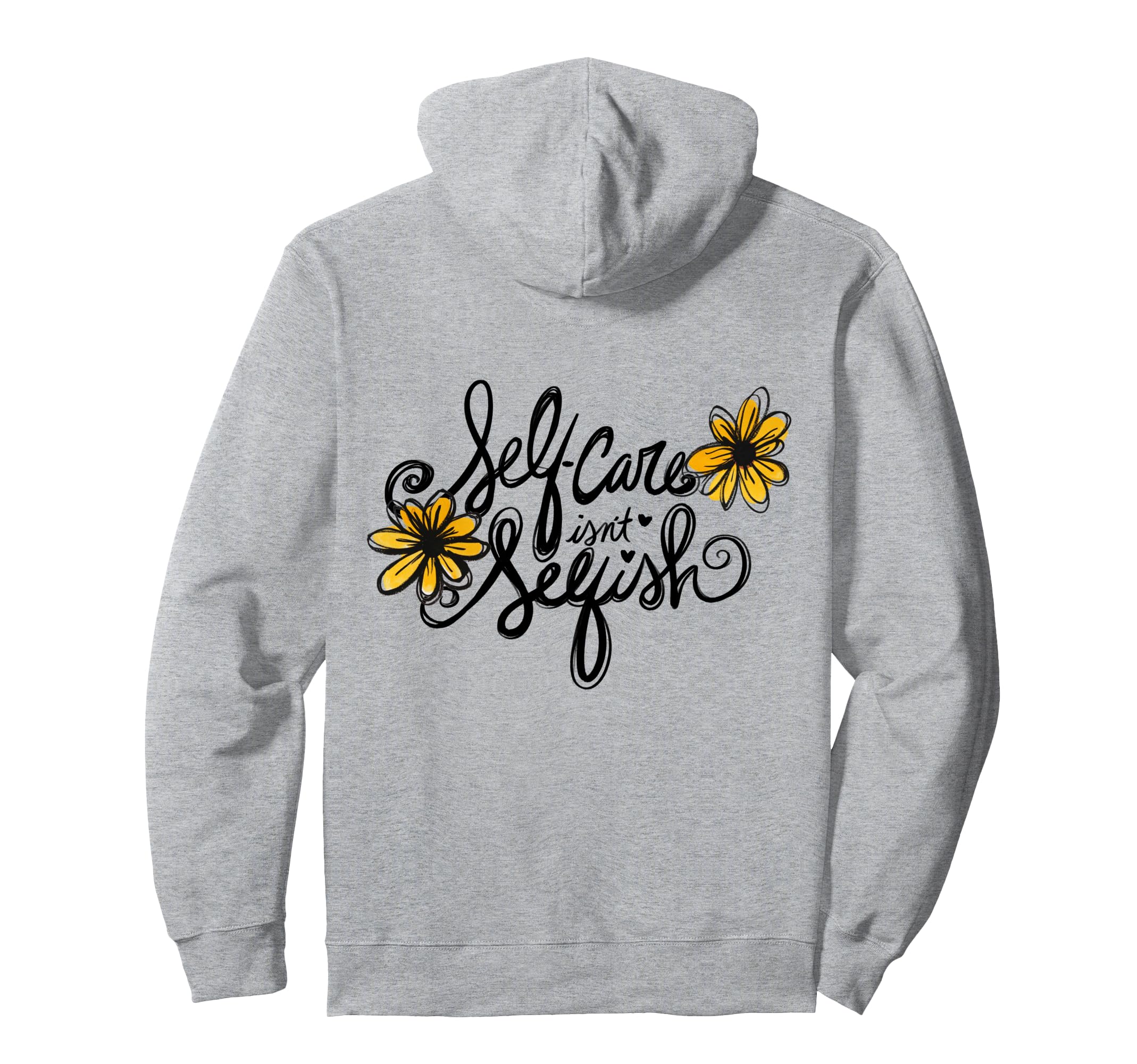 Self Care Isnt Selfish Hoodie - Custom Art Print for Adults - T-Shirt, Sweatshirt, Hoodie