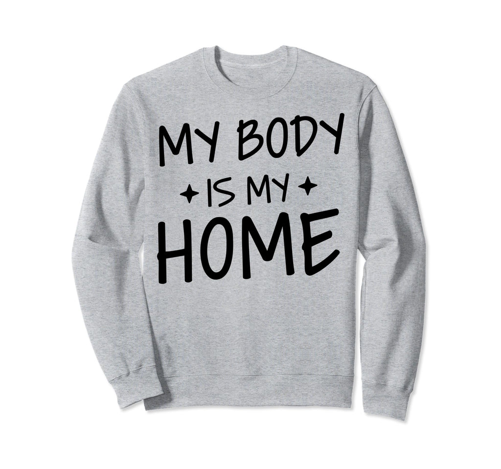 My Body Is My Home Depression Mental Sweatshirt - Trendy Graphic Men Women - T-Shirt, Sweatshirt, Hoodie