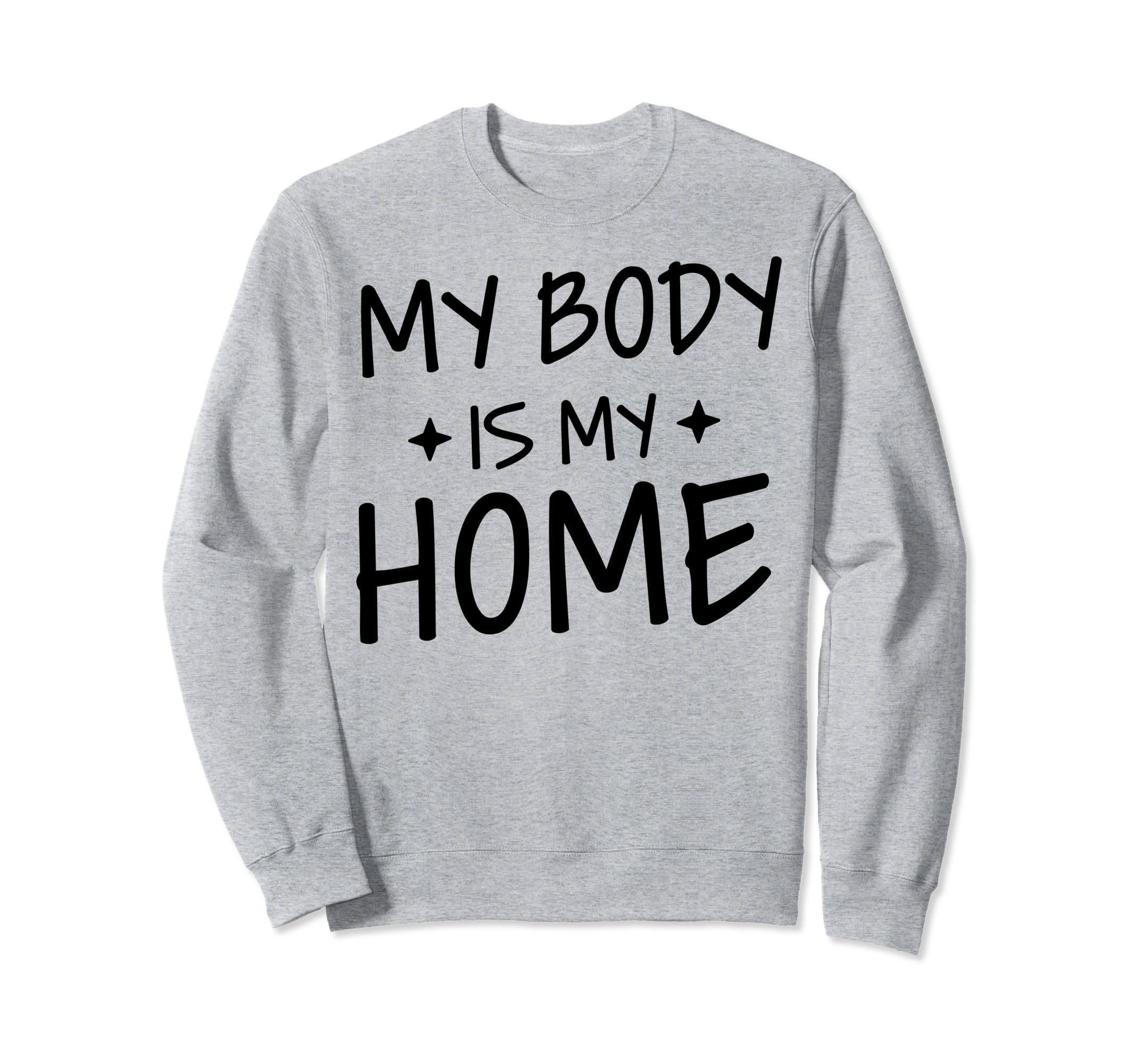 My Body Is My Home Depression Mental Sweatshirt - Trendy Graphic Men Women - T-Shirt, Sweatshirt, Hoodie