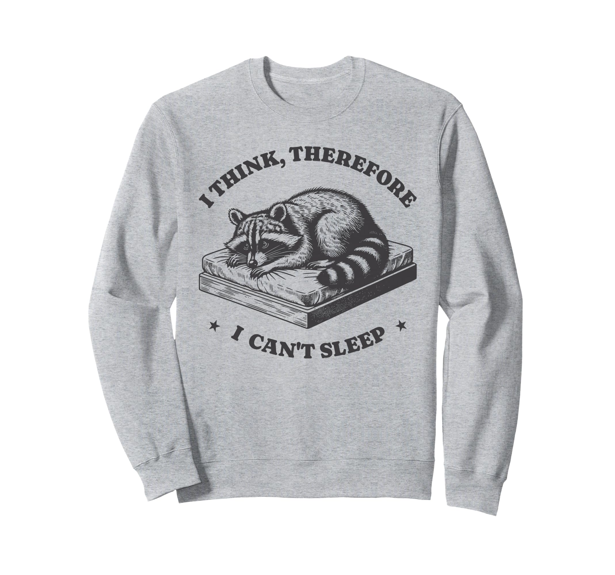 I Think Therefore I Cant Sleep Sweatshirt - Novelty Apparel for Adults - T-Shirt, Sweatshirt, Hoodie