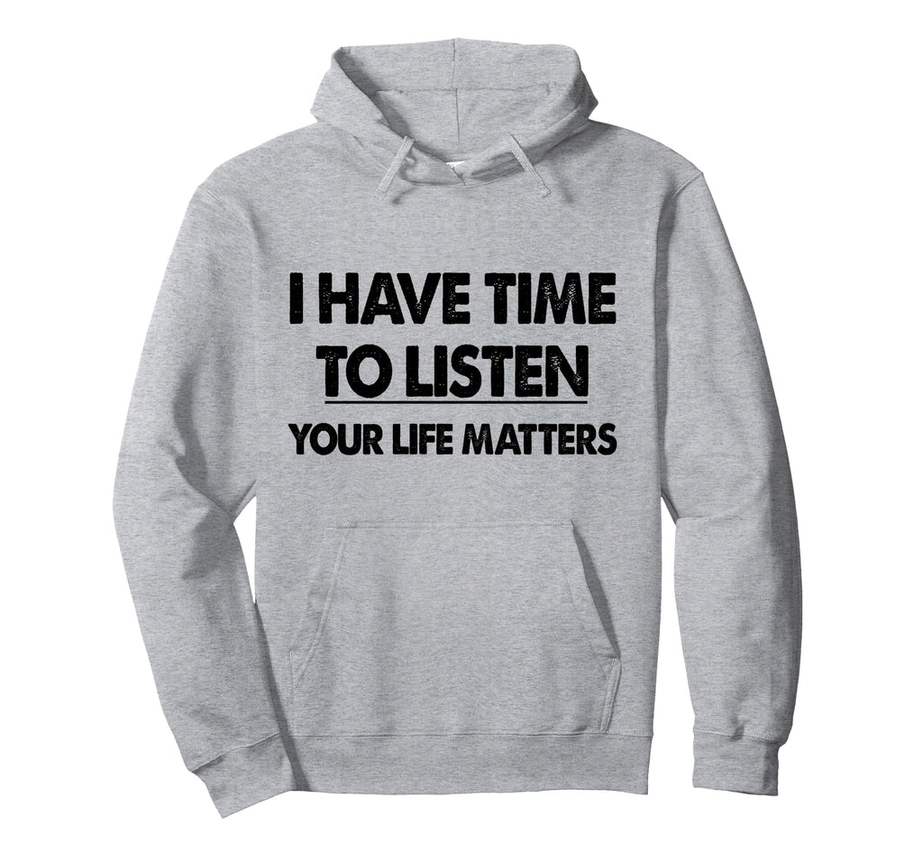 Therapist I Have Time To Listen Hoodie - Unique Graphic Men Women - T-Shirt, Sweatshirt, Hoodie