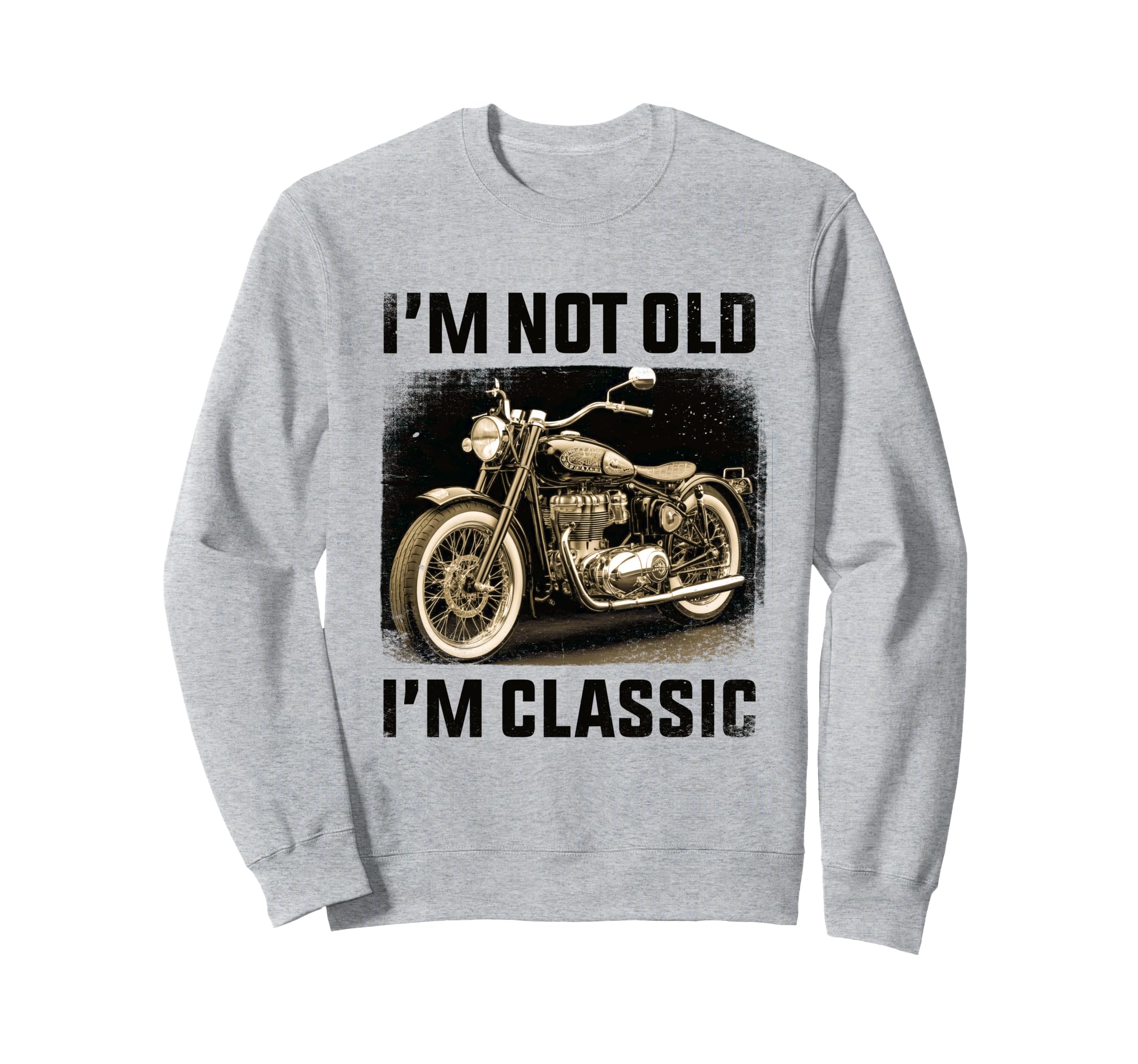Im Not Old Im Motorcycle Fathers Day Sweatshirt - Unique Graphic for Adults - T-Shirt, Sweatshirt, Hoodie