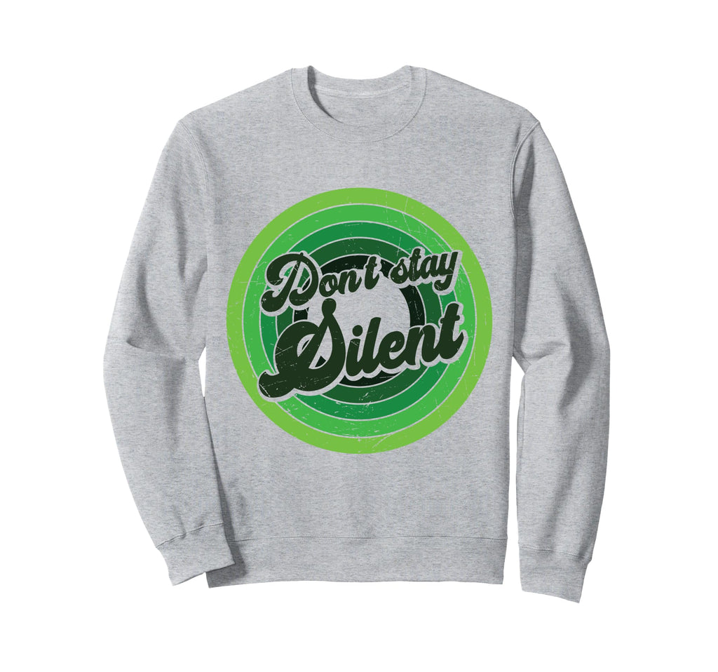 Dont Stay Silent Green Mental Sweatshirt - Fun Novelty Design Men Women - T-Shirt, Sweatshirt, Hoodie