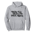 Woke Up Sexy As Hell Again Funny Hoodie - Novelty Apparel Unisex - T-Shirt, Sweatshirt, Hoodie