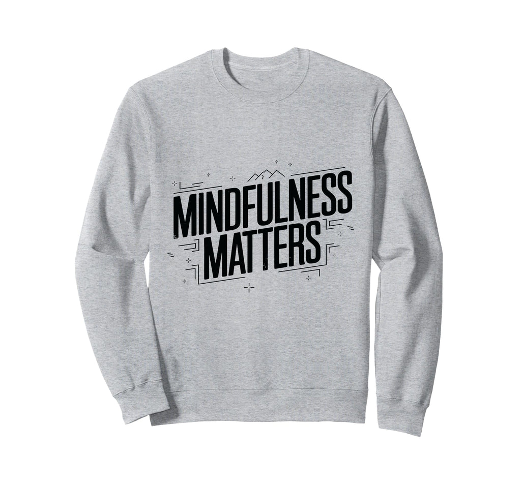 Mindfulness Matters Family School Sweatshirt - Aesthetic Graphic Men Women - T-Shirt, Sweatshirt, Hoodie