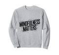 Mindfulness Matters Family School Sweatshirt - Aesthetic Graphic Men Women - T-Shirt, Sweatshirt, Hoodie