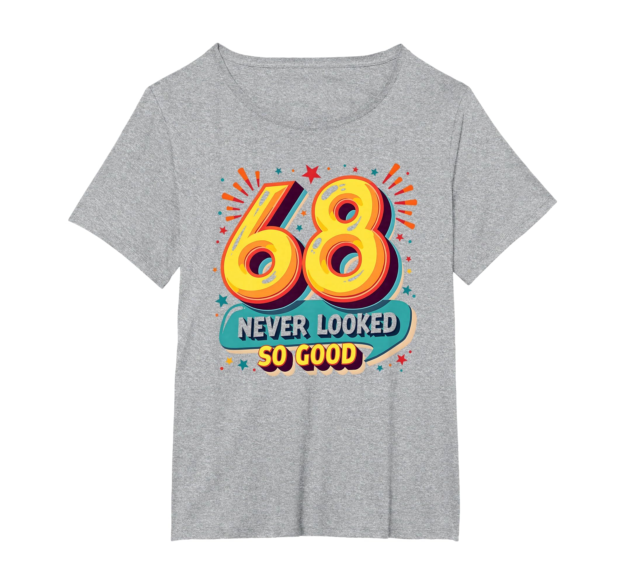 68 Never Looked So Good Birthday Gift T-Shirt - Graphic Print Unisex - T-Shirt, Sweatshirt, Hoodie