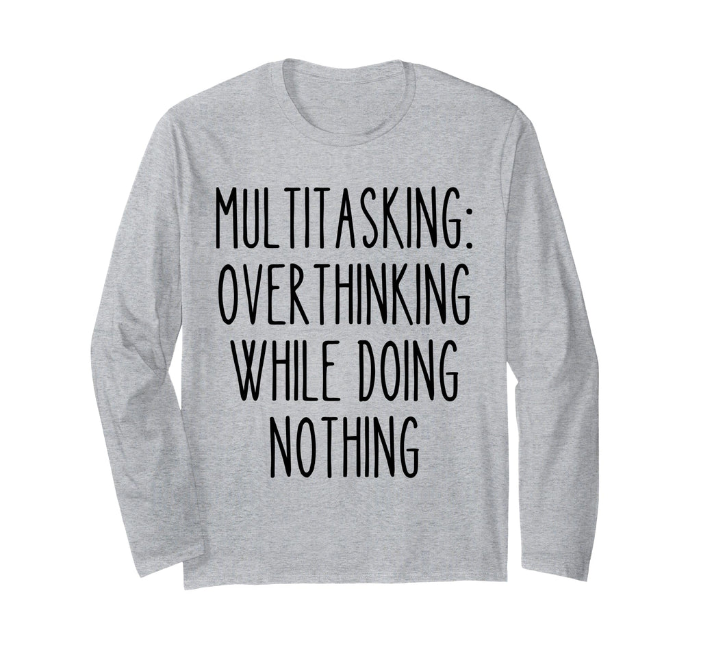 Multitasking Overthinking Funny T-Shirt - Custom Art Print Men Women - T-Shirt, Sweatshirt, Hoodie