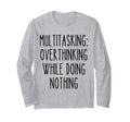 Multitasking Overthinking Funny T-Shirt - Custom Art Print Men Women - T-Shirt, Sweatshirt, Hoodie
