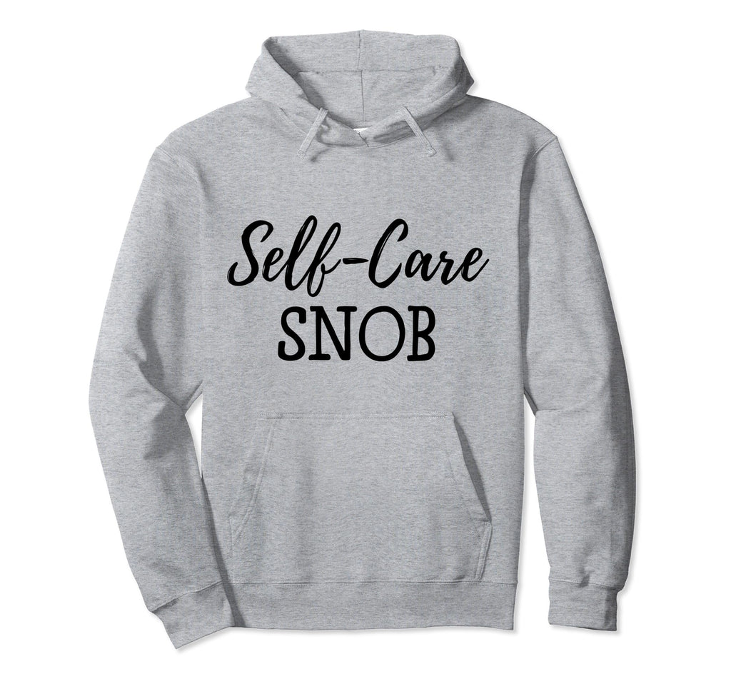 Self Care Snob Love Yourself Ladies Hoodie - Streetwear Style Men Women - T-Shirt, Sweatshirt, Hoodie