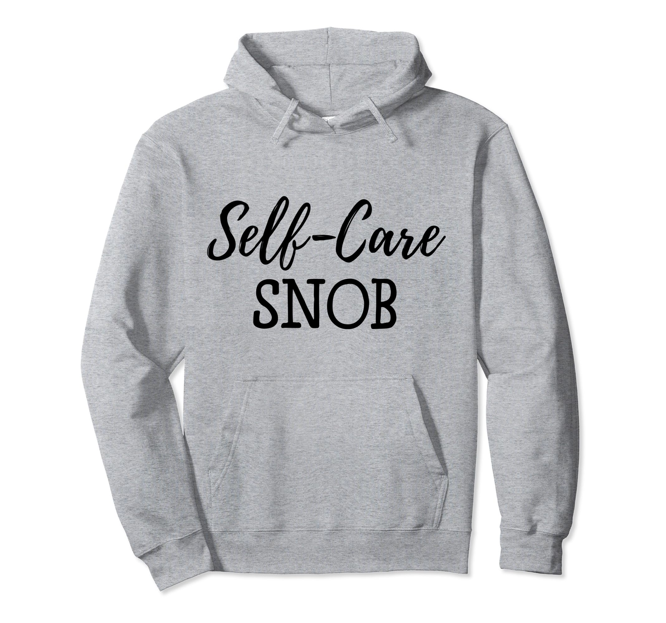 Self Care Snob Love Yourself Ladies Hoodie - Streetwear Style Men Women - T-Shirt, Sweatshirt, Hoodie