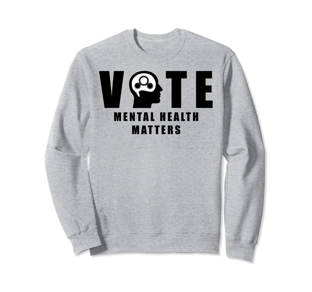 Vote Mental Health Matters Sweatshirt - Novelty Apparel for Adults - T-Shirt, Sweatshirt, Hoodie