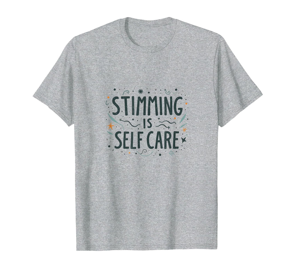 Stimming Is Self Care Autism T-Shirt - Casual Everyday Wear Men Women - T-Shirt, Sweatshirt, Hoodie