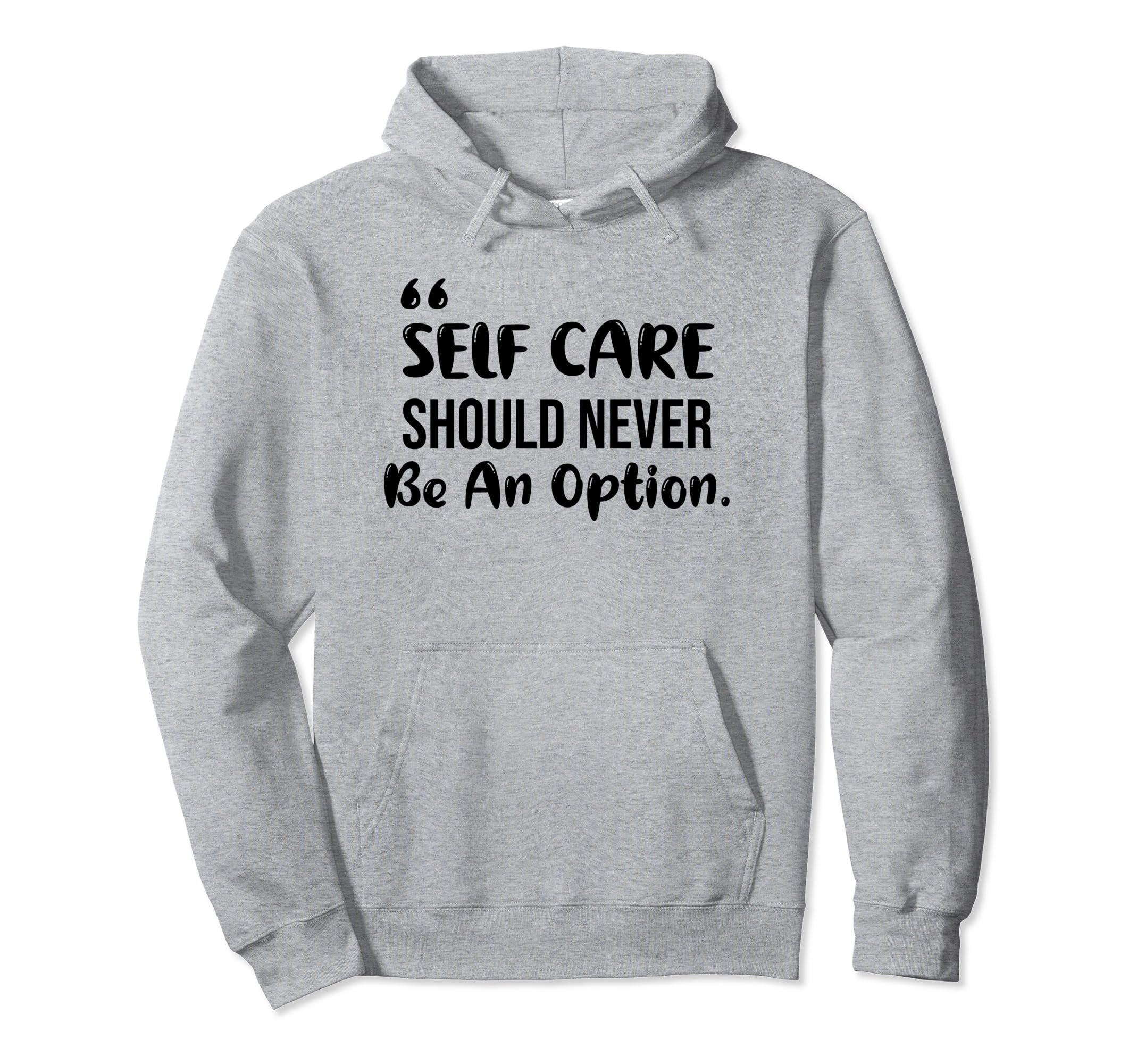 Self Care Should Never Be Option Hoodie - Aesthetic Graphic for Adults - T-Shirt, Sweatshirt, Hoodie