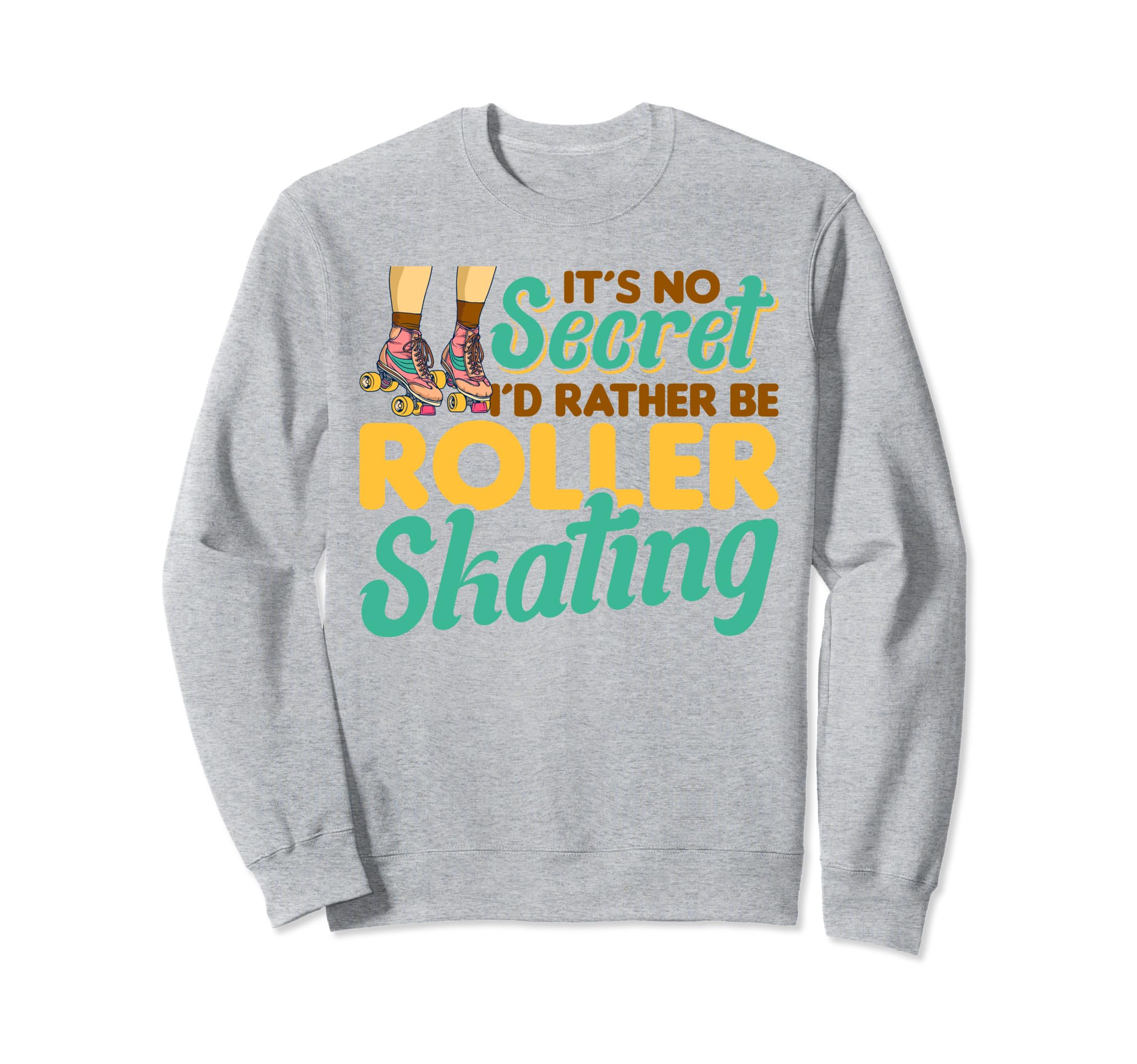 Its Secret Id Rather Be Roller Skating Sweatshirt - Unique Graphic Unisex - T-Shirt, Sweatshirt, Hoodie