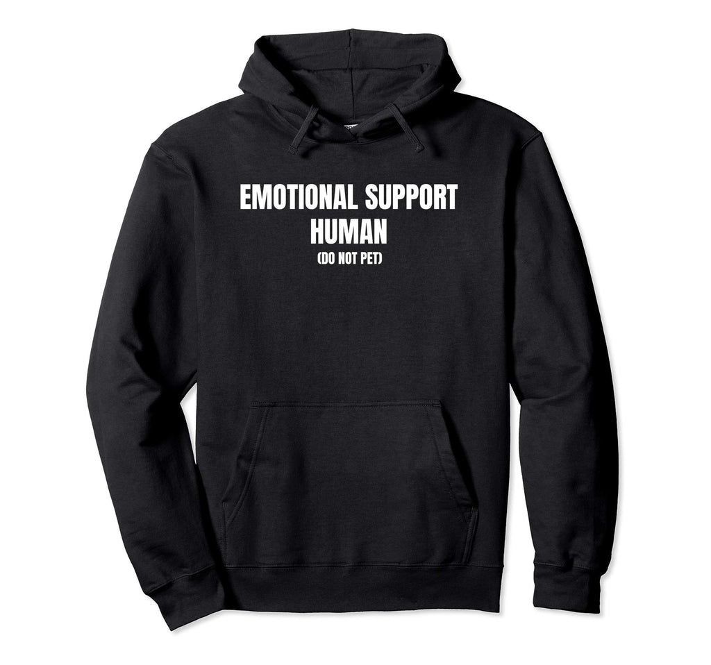 Emotional Support Human Gift Funny Hoodie - Trendy Graphic Men Women - T-Shirt, Sweatshirt, Hoodie