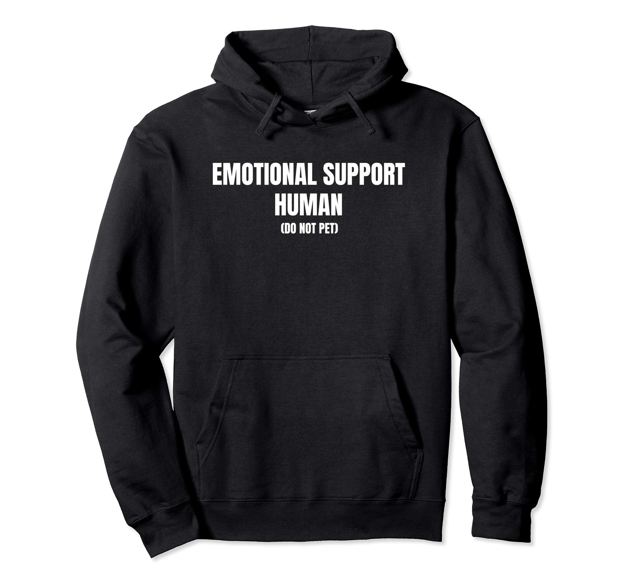 Emotional Support Human Gift Funny Hoodie - Trendy Graphic Men Women - T-Shirt, Sweatshirt, Hoodie