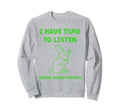 Animal I Have Time To Listen Mental Sweatshirt - Novelty Apparel Men Women - T-Shirt, Sweatshirt, Hoodie