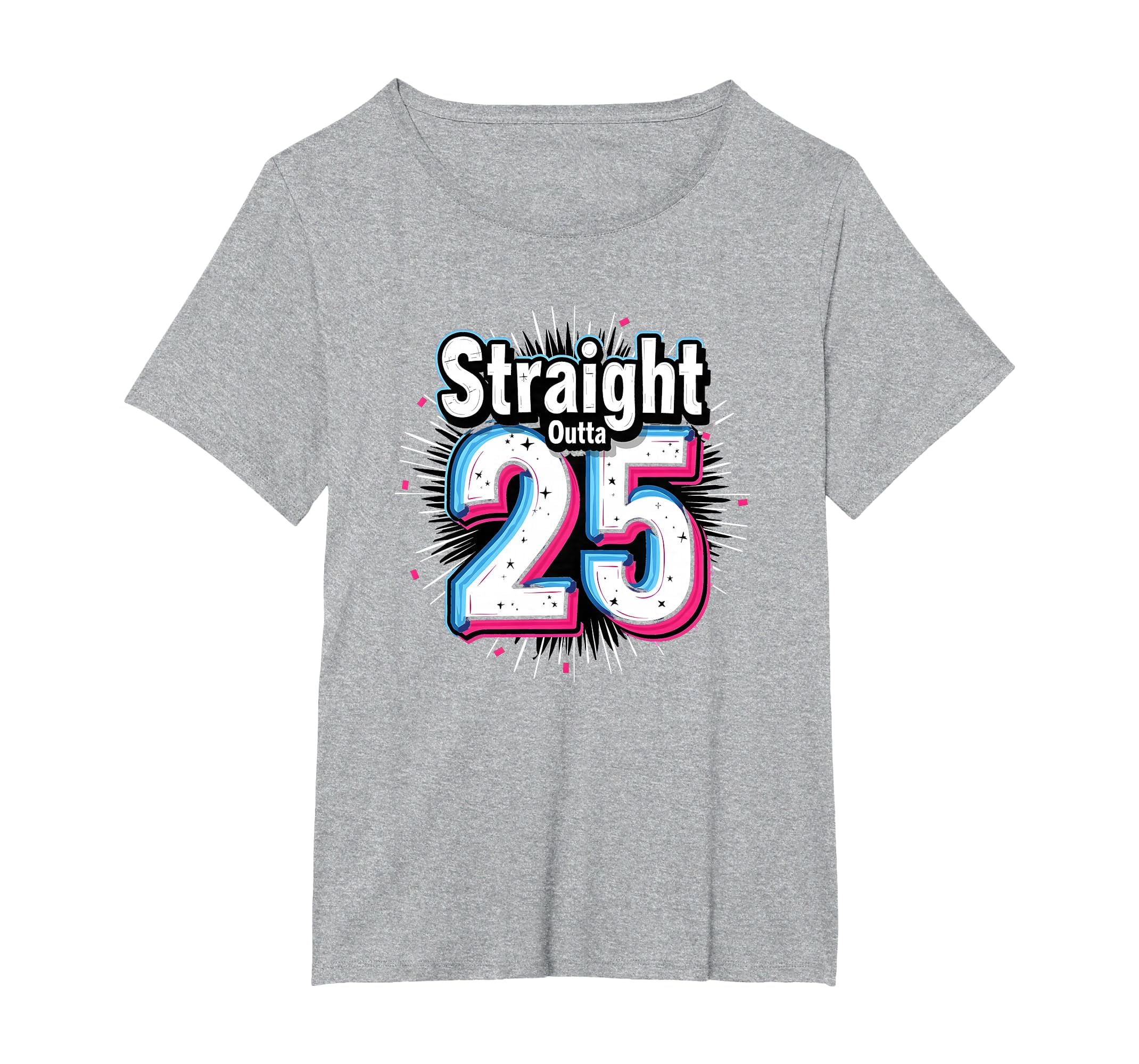 Straight Outta 25 Birthday Gift Fun T-Shirt - Streetwear Style Men Women - T-Shirt, Sweatshirt, Hoodie