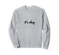 Its Okay Depression Mental Health Sweatshirt - Custom Art Print Men Women - T-Shirt, Sweatshirt, Hoodie