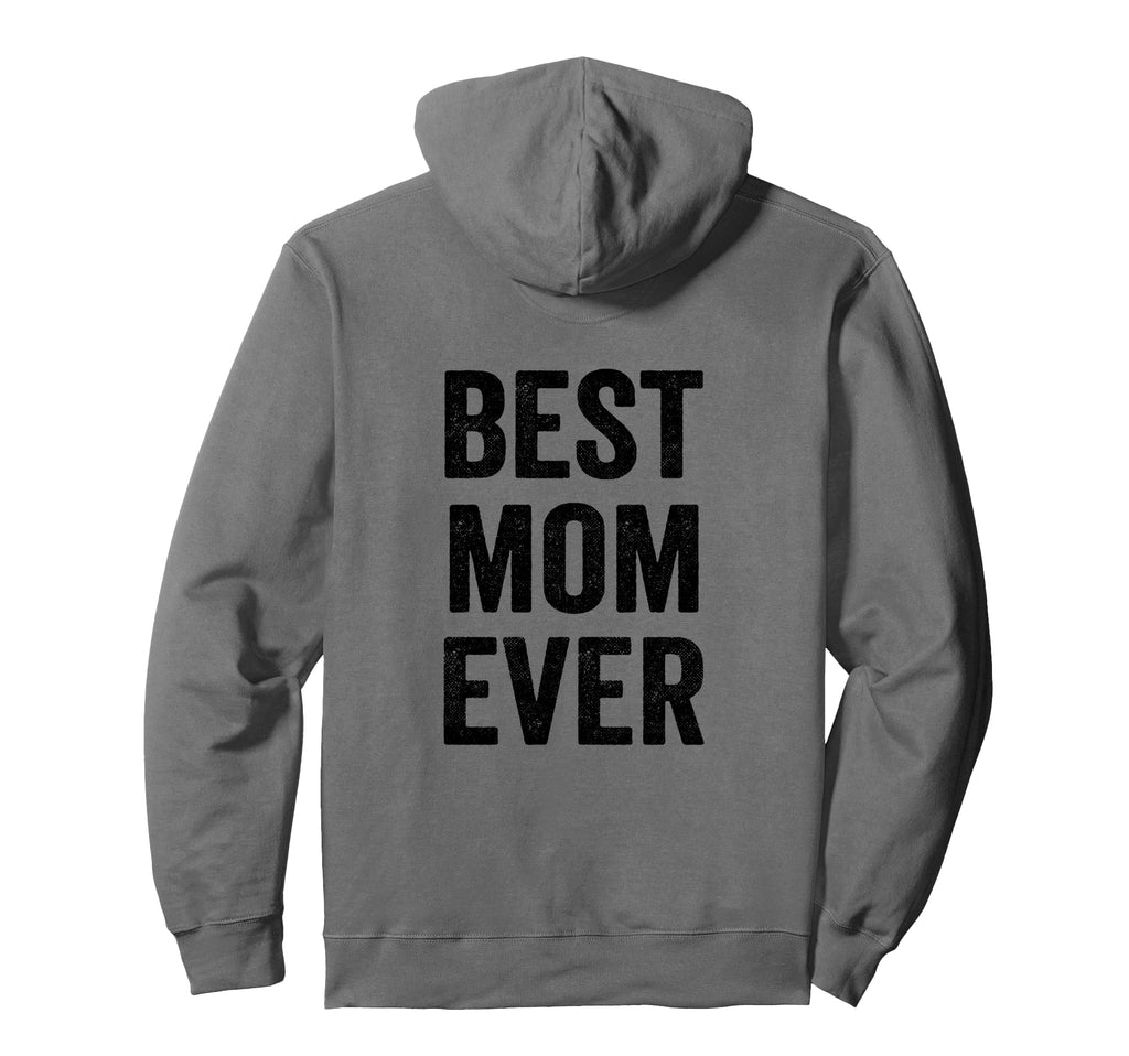 Best Mom Ever Mothers Day Funny Mom Hoodie - Unique Graphic for Adults - T-Shirt, Sweatshirt, Hoodie