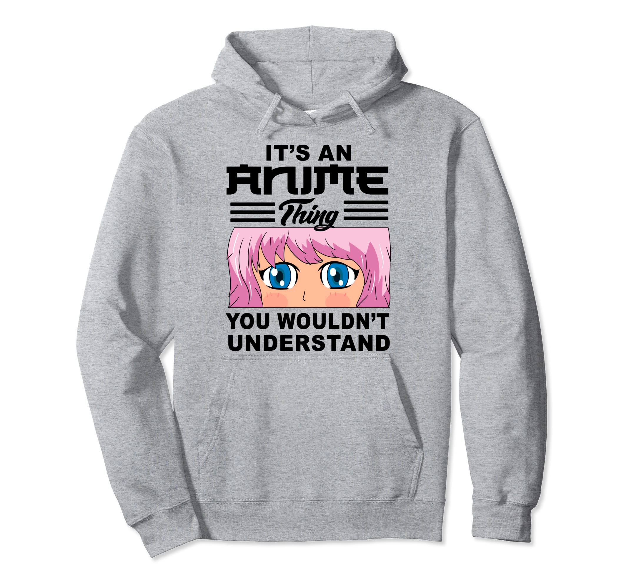 Its Anime Thing You Wouldnt Understand Hoodie - Graphic Print Men Women - T-Shirt, Sweatshirt, Hoodie