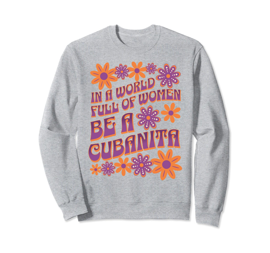 World Full Be Cubanita Typography Sweatshirt - Novelty Apparel Men Women - T-Shirt, Sweatshirt, Hoodie