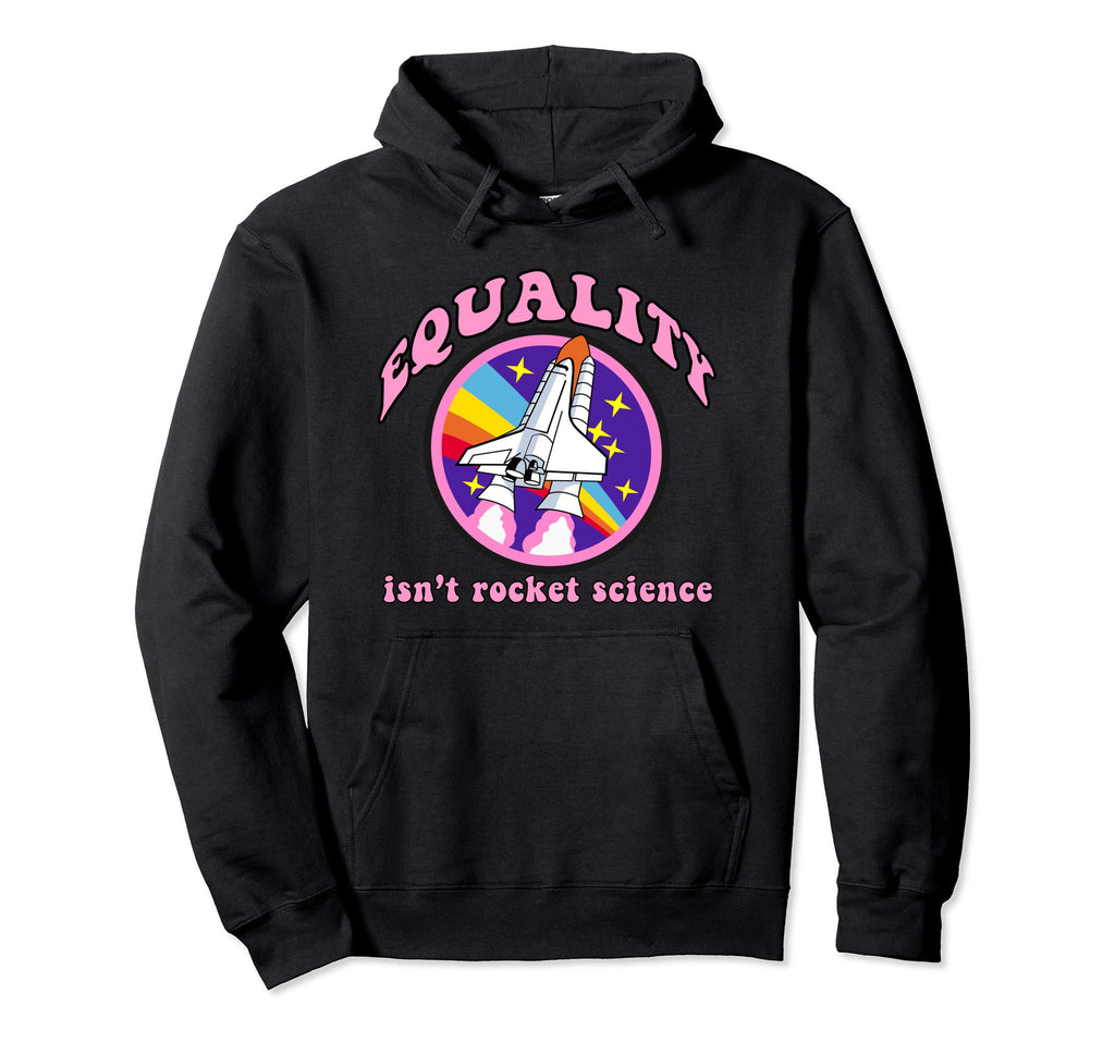 Equality Isnt Rocket Science Lgbt Gay Hoodie - Graphic Print Men Women - T-Shirt, Sweatshirt, Hoodie