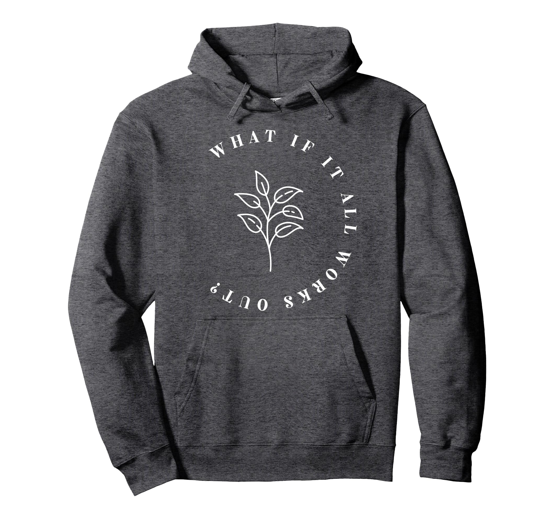 What If It All Works Out Floral Hoodie - Custom Art Print for Adults - T-Shirt, Sweatshirt, Hoodie