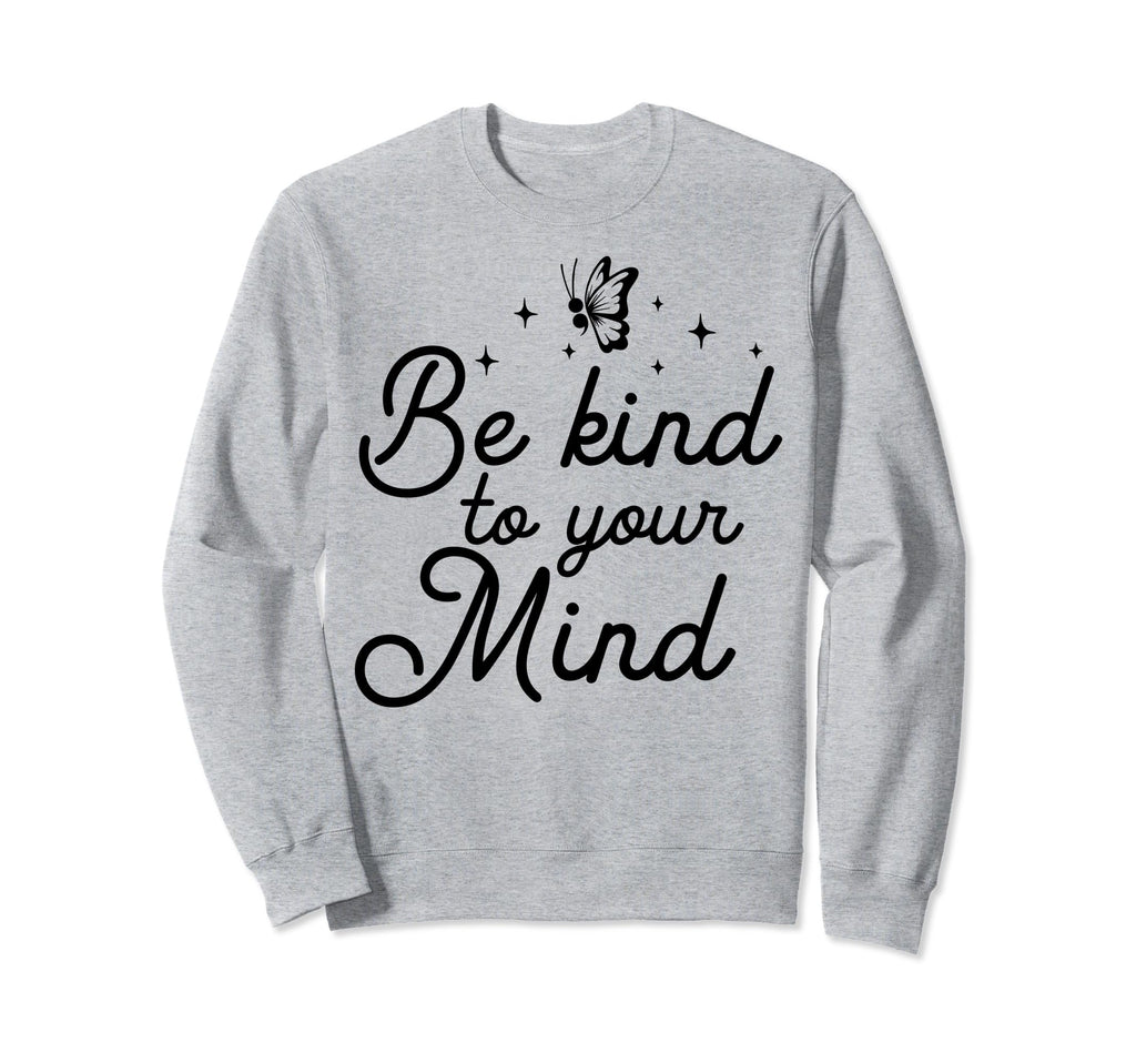Kind To Mind Depression Mental Health Sweatshirt - Minimalist Print Unisex - T-Shirt, Sweatshirt, Hoodie
