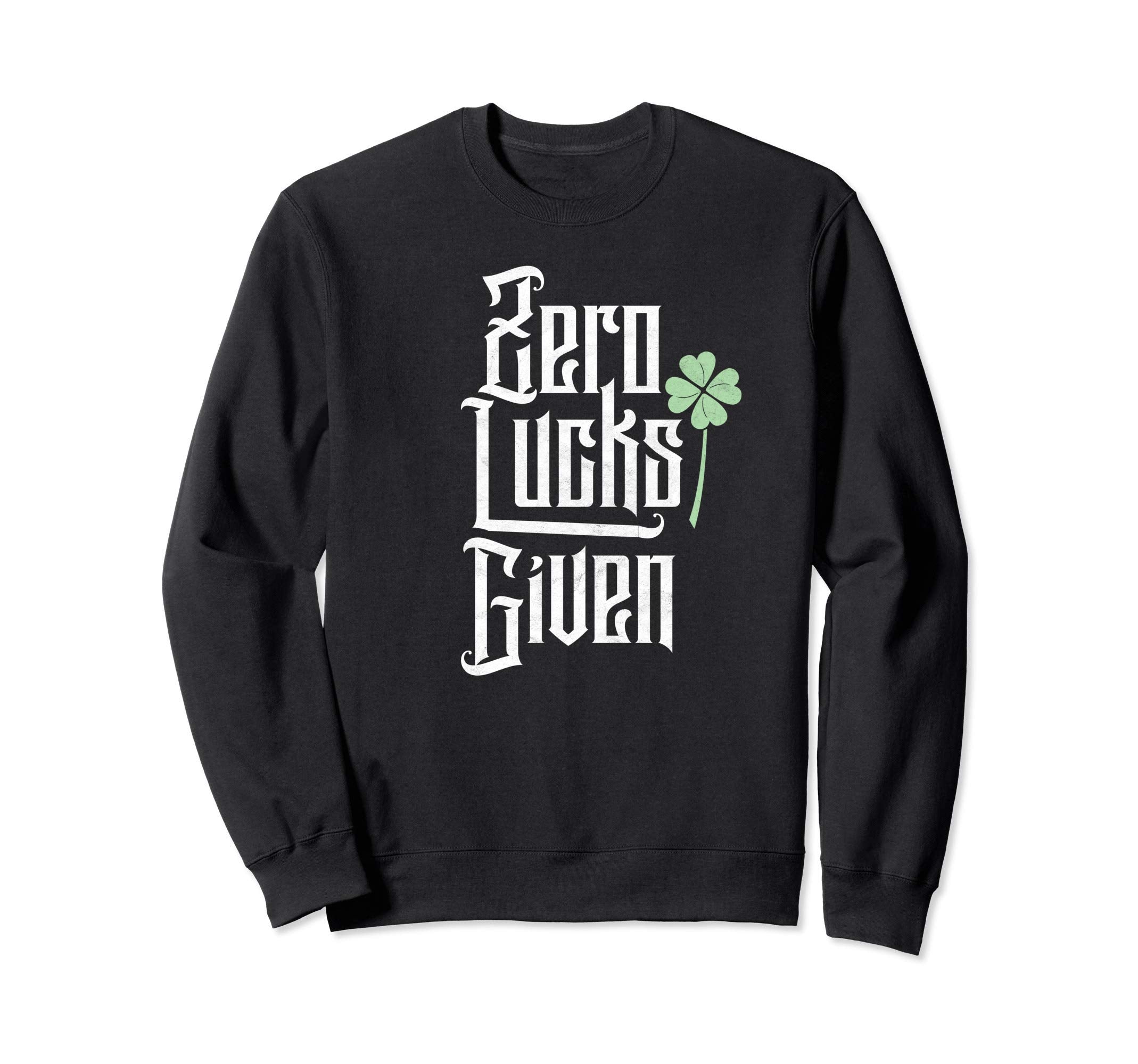 Zero Lucks Given Funny St Patricks Sweatshirt - Minimalist Print Unisex - T-Shirt, Sweatshirt, Hoodie