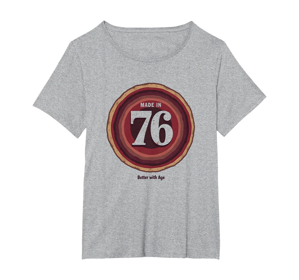 Made 76 Better Age Birthday Gift T-Shirt - Casual Everyday Wear Unisex - T-Shirt, Sweatshirt, Hoodie