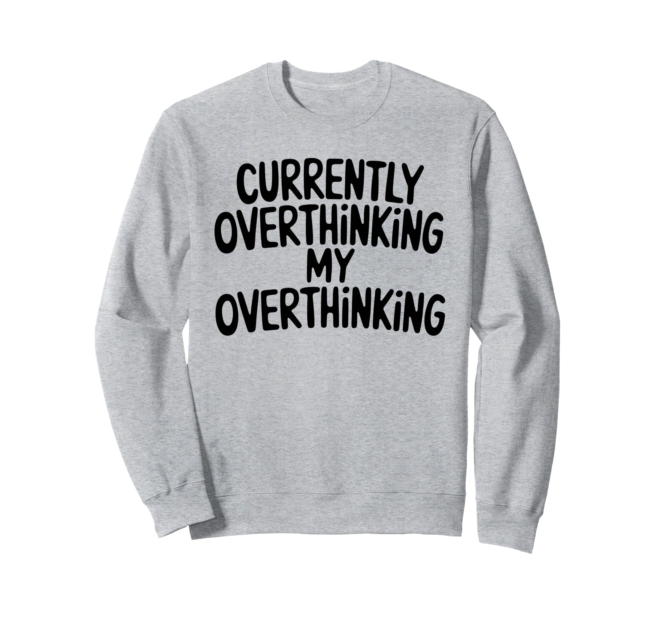 Funny Overthinker Overthinking My Sweatshirt - Trendy Graphic Men Women - T-Shirt, Sweatshirt, Hoodie