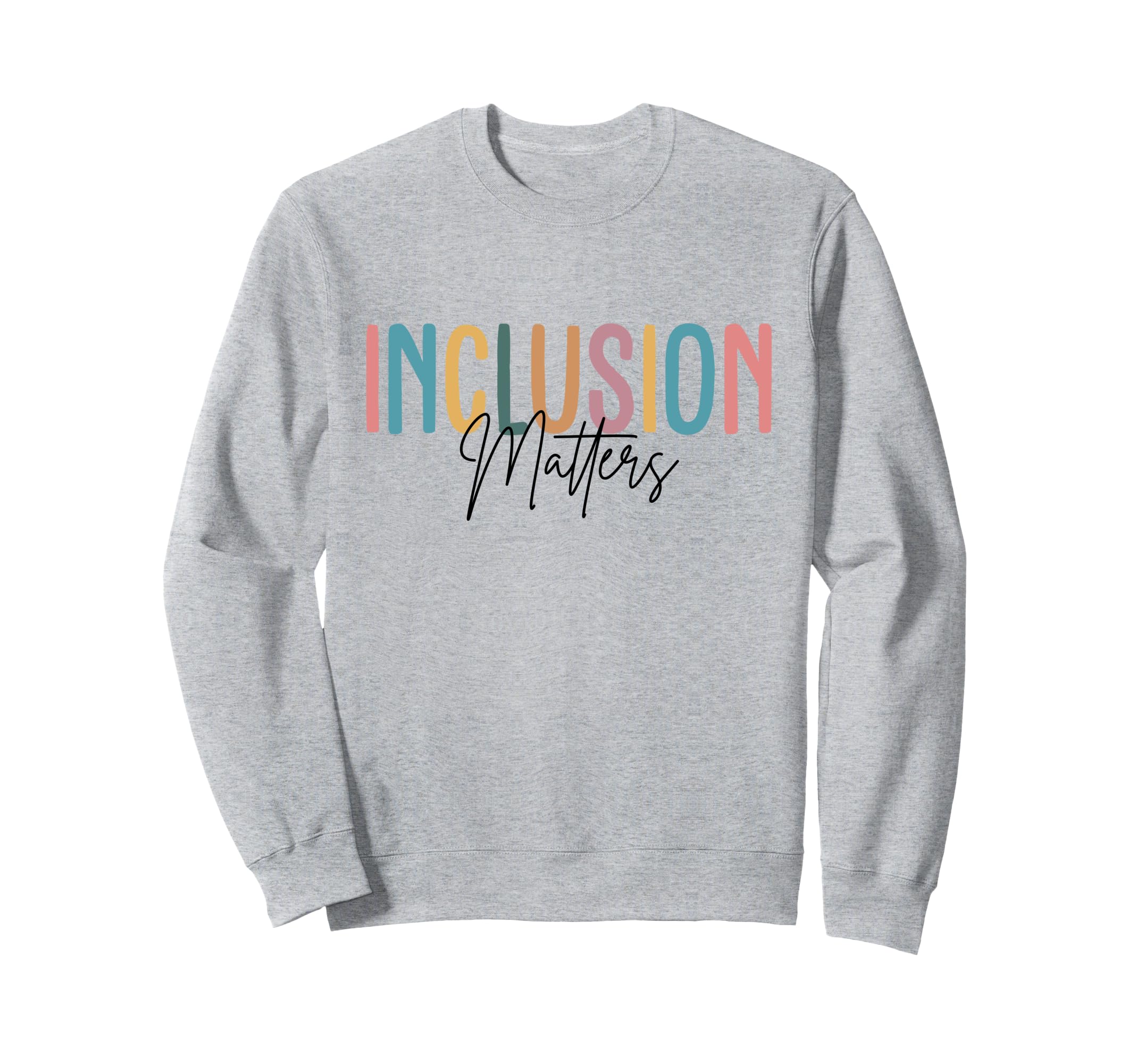 Inclusion Matters Colorful Sweatshirt - Fun Novelty Design for Adults - T-Shirt, Sweatshirt, Hoodie