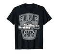 Still Plays Cars 57 Automobile Auto Gift T-Shirt - Streetwear Style Unisex - T-Shirt, Sweatshirt, Hoodie