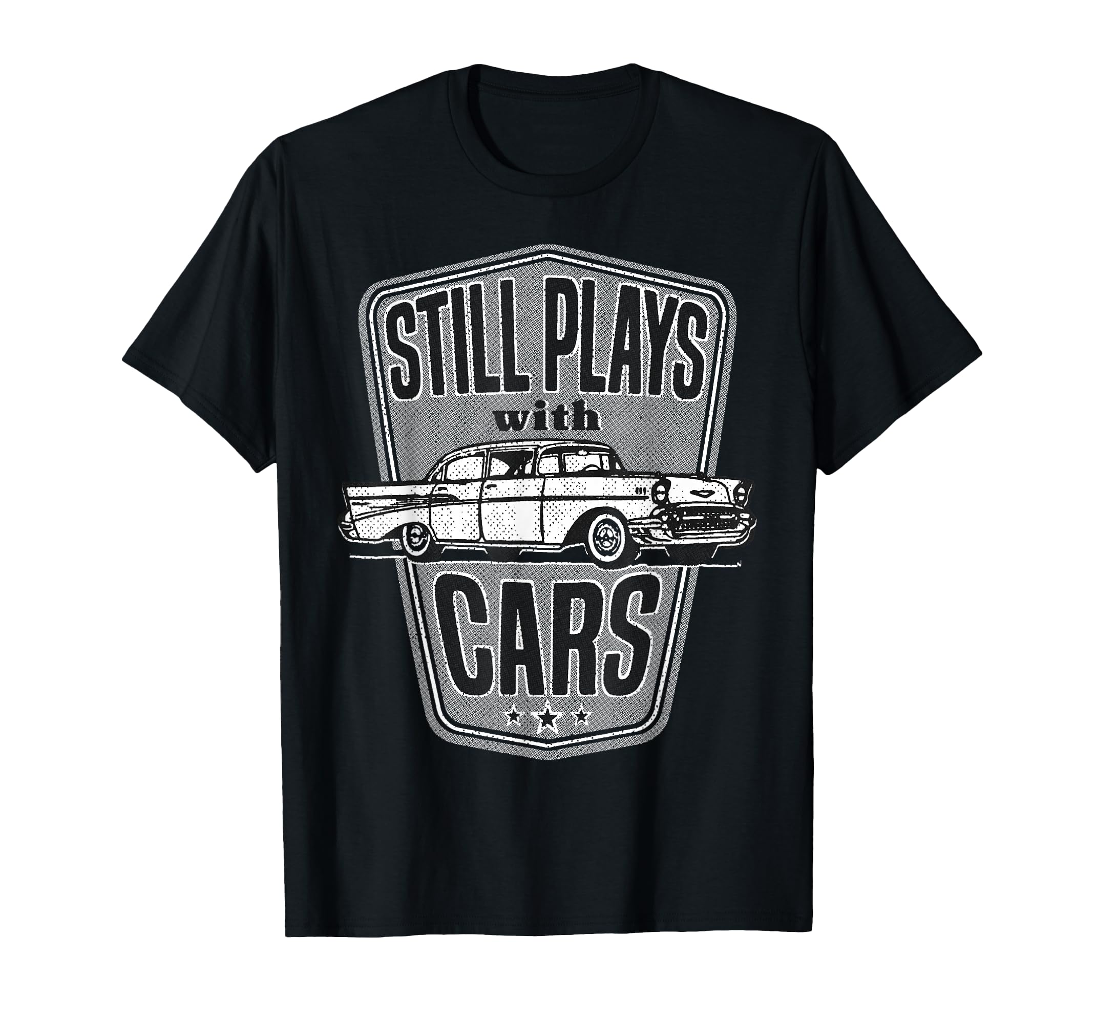 Still Plays Cars 57 Automobile Auto Gift T-Shirt - Streetwear Style Unisex - T-Shirt, Sweatshirt, Hoodie