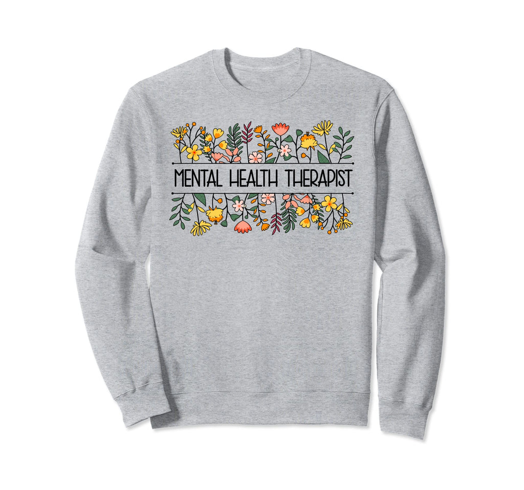 Mental Health Therapist Flowers Sweatshirt - Aesthetic Graphic for Adults - T-Shirt, Sweatshirt, Hoodie