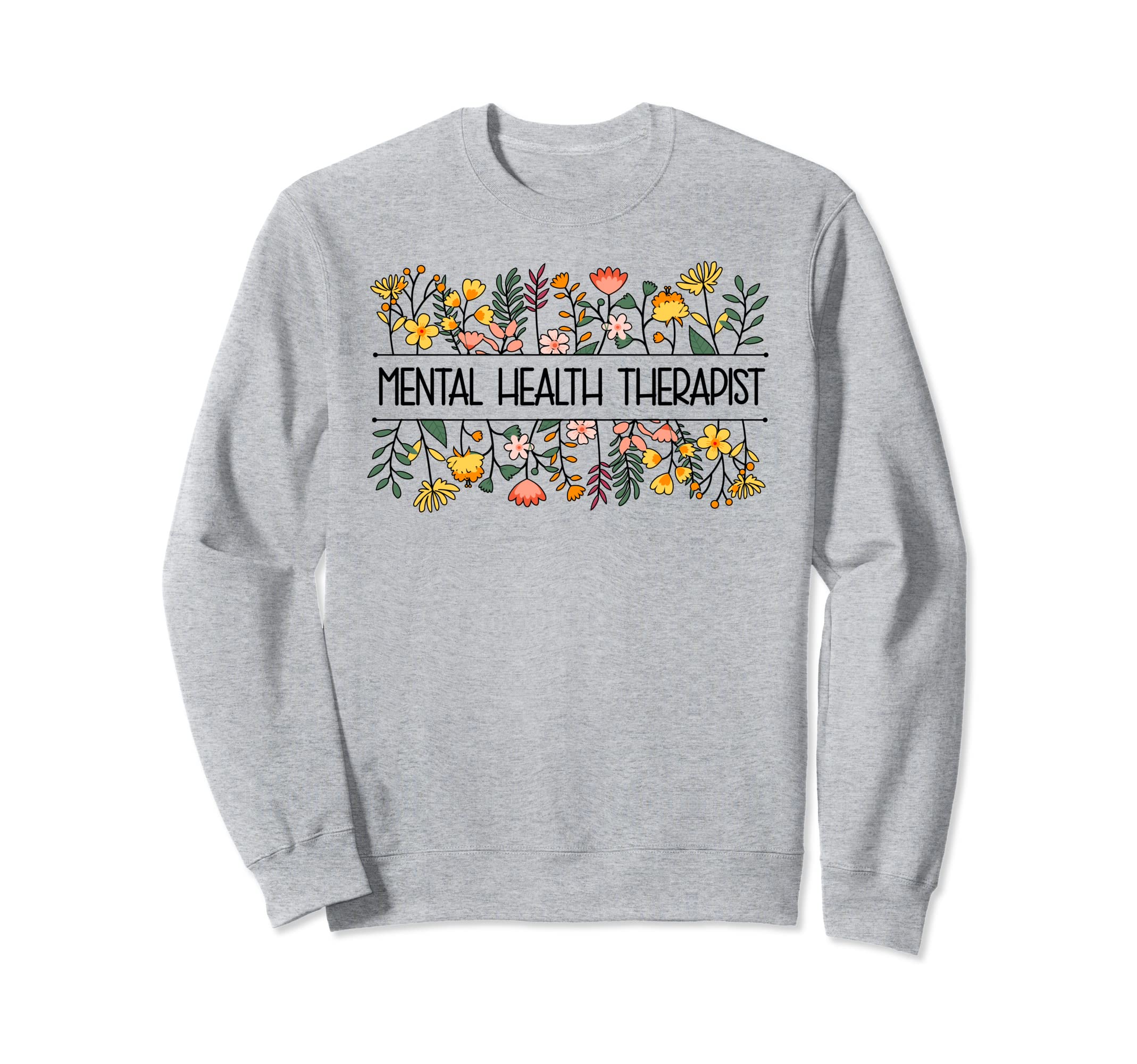 Mental Health Therapist Flowers Sweatshirt - Aesthetic Graphic for Adults - T-Shirt, Sweatshirt, Hoodie