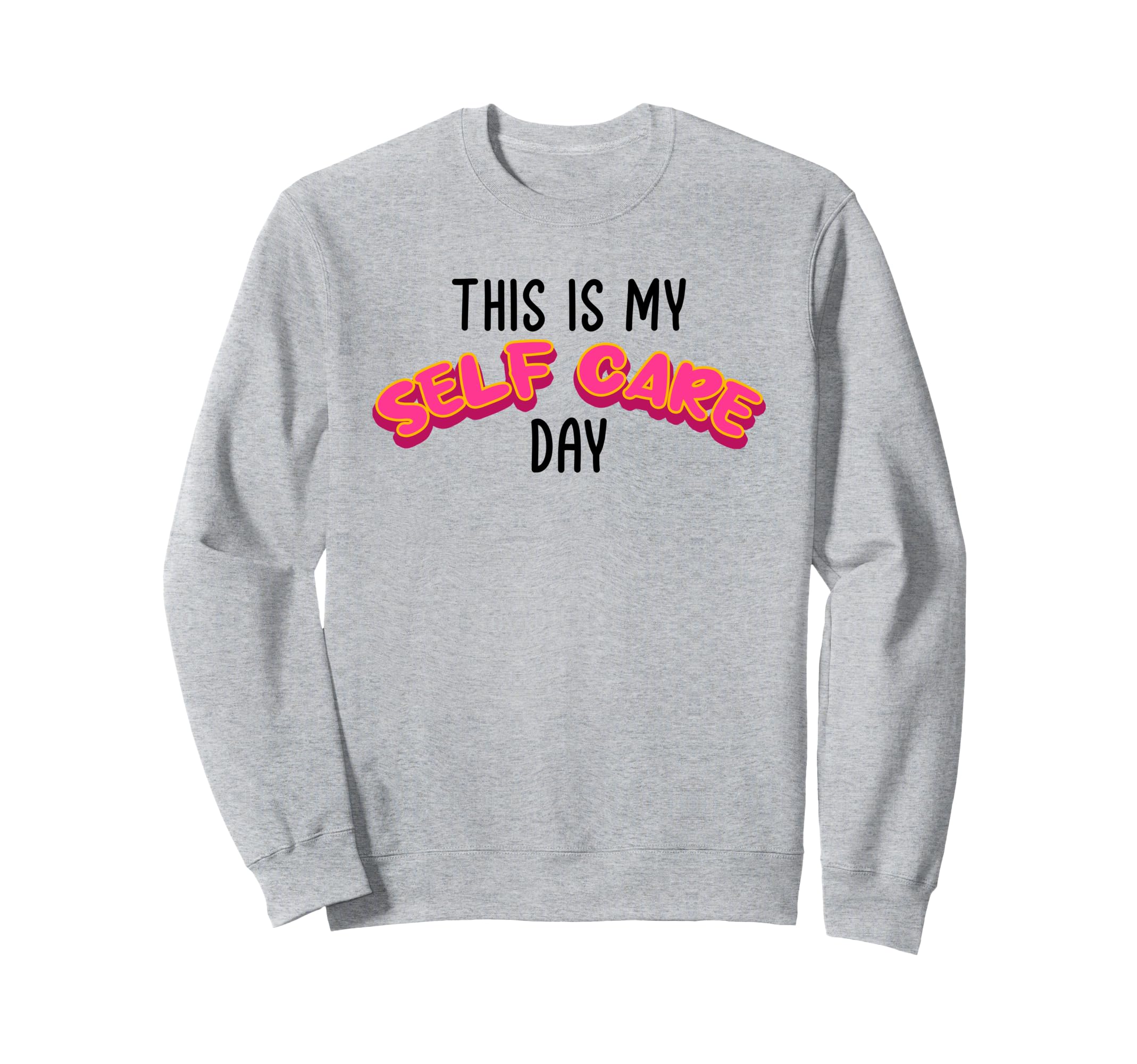 This Is My Self Care Day Self Love Sweatshirt - Streetwear Style Unisex - T-Shirt, Sweatshirt, Hoodie