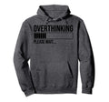 Overthinking Please Wait Funny Hoodie - Novelty Apparel Men Women - T-Shirt, Sweatshirt, Hoodie