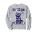 Professional Overthinker Raccoon Sweatshirt - Fun Novelty Design Men Women - T-Shirt, Sweatshirt, Hoodie