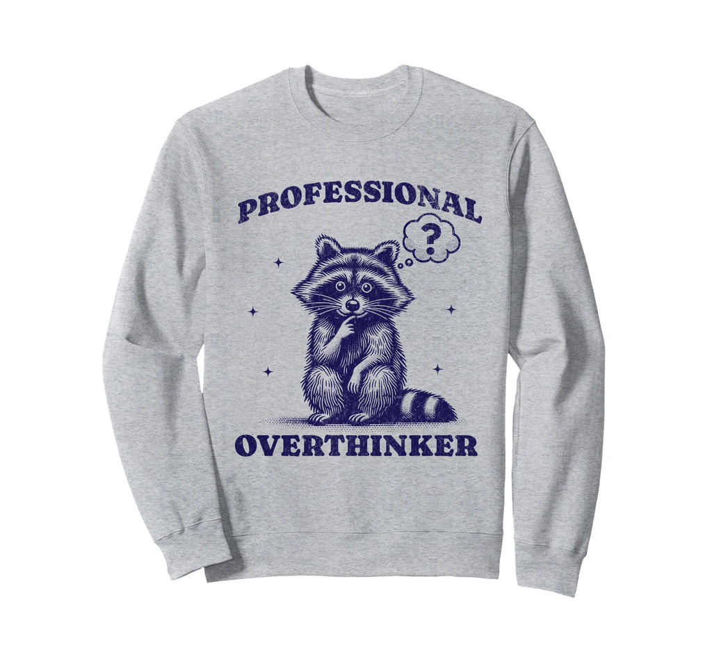 Professional Overthinker Sweatshirt - Casual Everyday Wear Men Women - T-Shirt, Sweatshirt, Hoodie