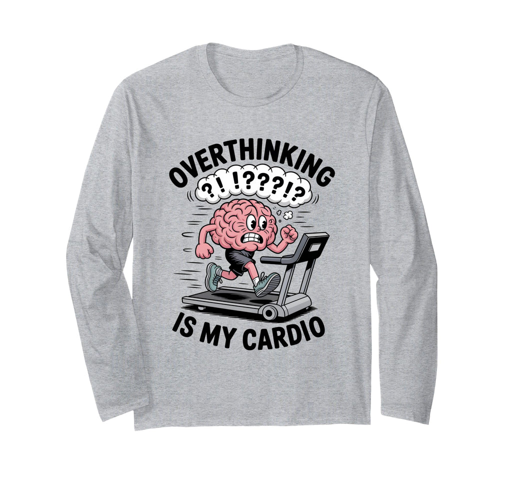 Overthinking Is My Cardio Funny T-Shirt - Streetwear Style Men Women - T-Shirt, Sweatshirt, Hoodie