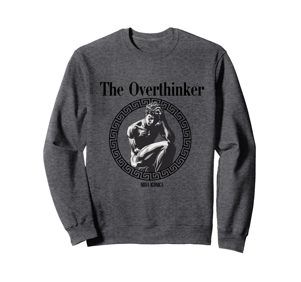 Overthinker Rodin Greek Statue Art Sweatshirt - Novelty Apparel Unisex - T-Shirt, Sweatshirt, Hoodie
