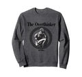 Overthinker Rodin Greek Statue Art Sweatshirt - Novelty Apparel Unisex - T-Shirt, Sweatshirt, Hoodie